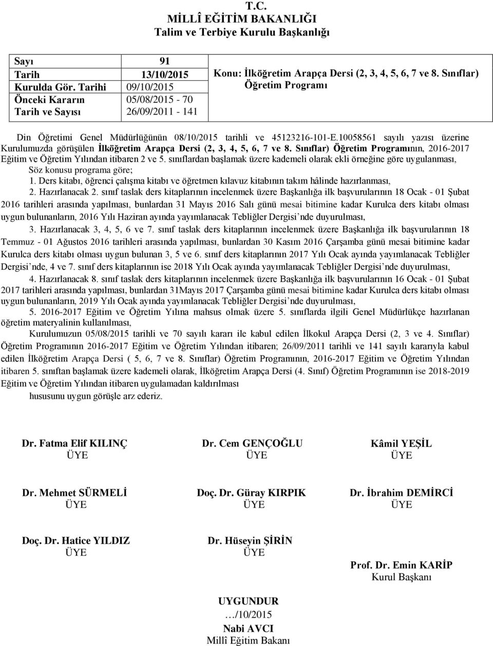 Sınıflar) Öğretim Programı Din Öğretimi Genel Müdürlüğünün 08/10/2015 tarihli ve 45123216-101-E.10058561 sayılı yazısı üzerine Kurulumuzda görüşülen İlköğretim Arapça Dersi (2, 3, 4, 5, 6, 7 ve 8.