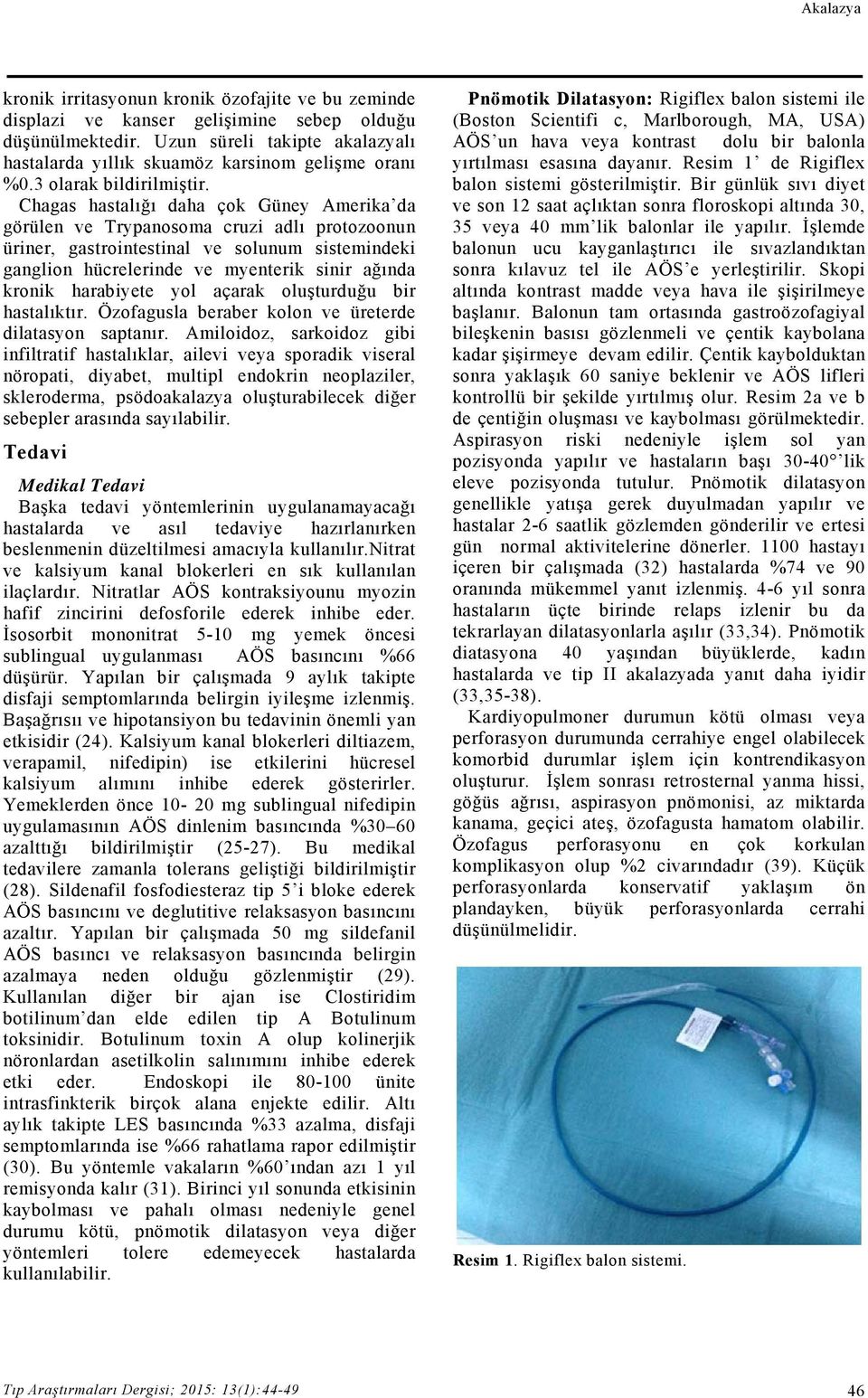 Chagas hastalığı daha çok Güney Amerika da görülen ve Trypanosoma cruzi adlı protozoonun üriner, gastrointestinal ve solunum sistemindeki ganglion hücrelerinde ve myenterik sinir ağında kronik