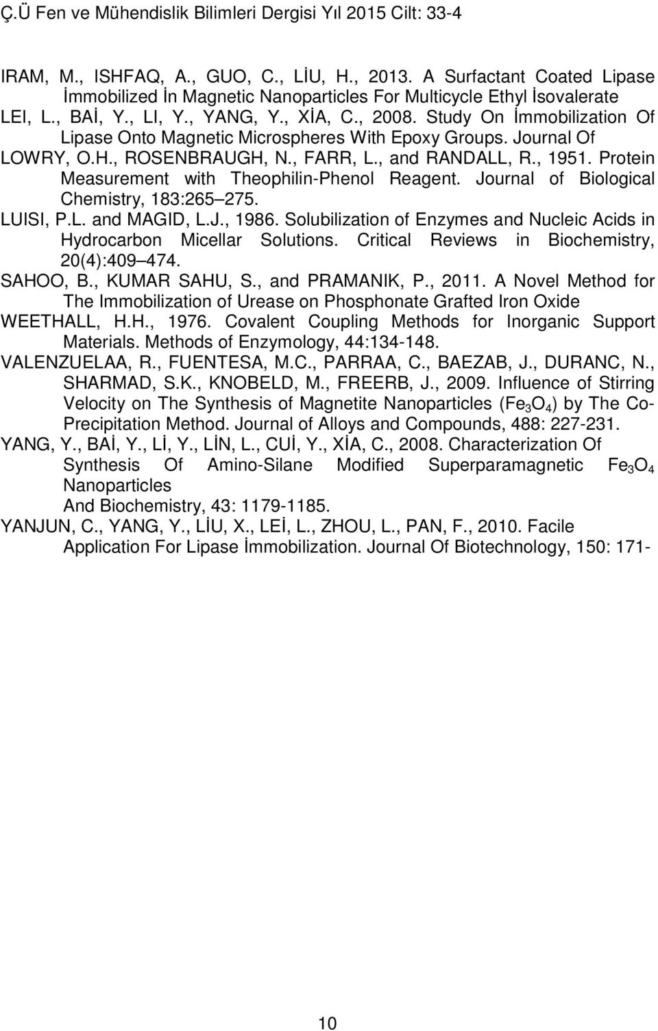 Protein Measurement with Theophilin-Phenol Reagent. Journal of Biological Chemistry, 183:265 275. LUISI, P.L. and MAGID, L.J., 1986.