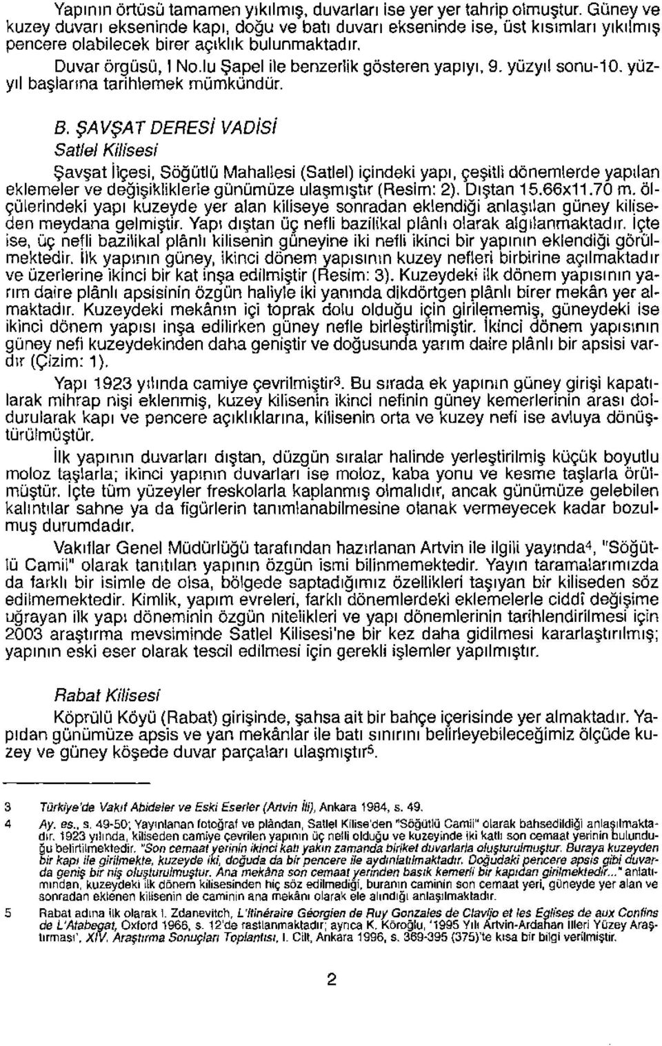 lu Şapel ile benzerlik gösteren yapıyı, 9. yüzyıl sonu-10. yüzyıl başlarına tarihlemek mümkündür. B.