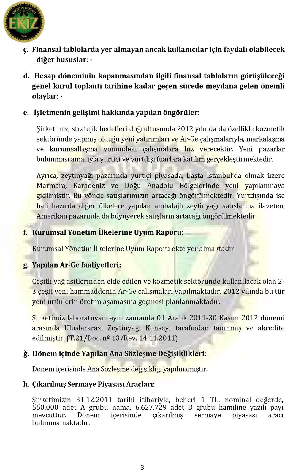 İşletmenin gelişimi hakkında yapılan öngörüler: Şirketimiz, stratejik hedefleri doğrultusunda 2012 yılında da özellikle kozmetik sektöründe yapmış olduğu yeni yatırımları ve Ar-Ge çalışmalarıyla,