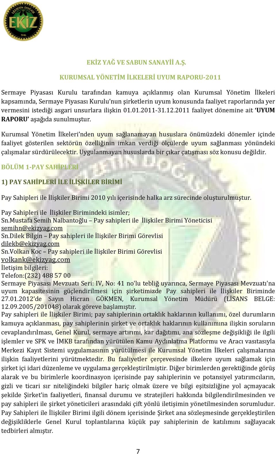 faaliyet raporlarında yer vermesini istediği asgari unsurlara ilişkin 01.01.2011-31.12.2011 faaliyet dönemine ait UYUM RAPORU aşağıda sunulmuştur.