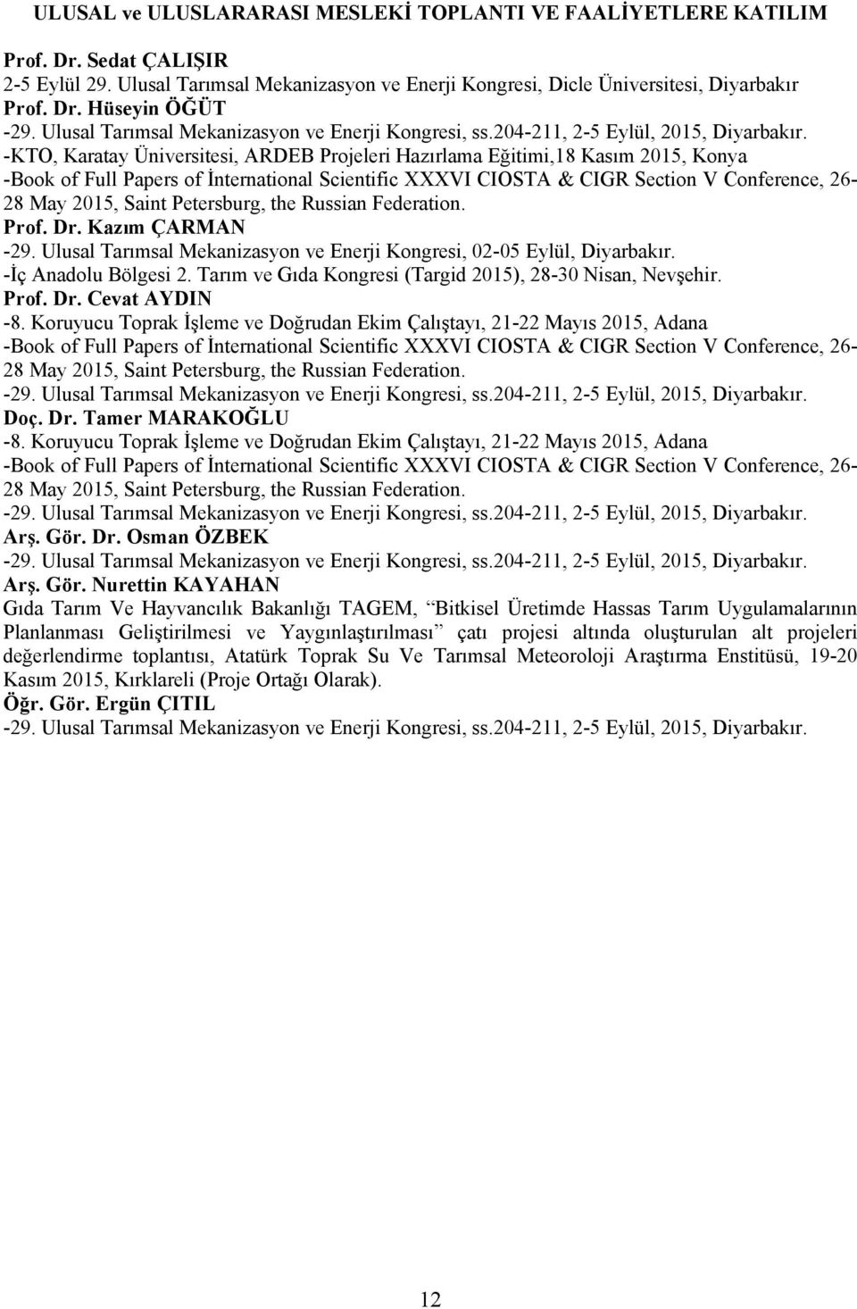 -KTO, Karatay Üniversitesi, ARDEB Projeleri Hazırlama Eğitimi,18 Kasım 2015, Konya -Book of Full Papers of İnternational Scientific XXXVI CIOSTA & CIGR Section V Conference, 26-28 May 2015, Saint