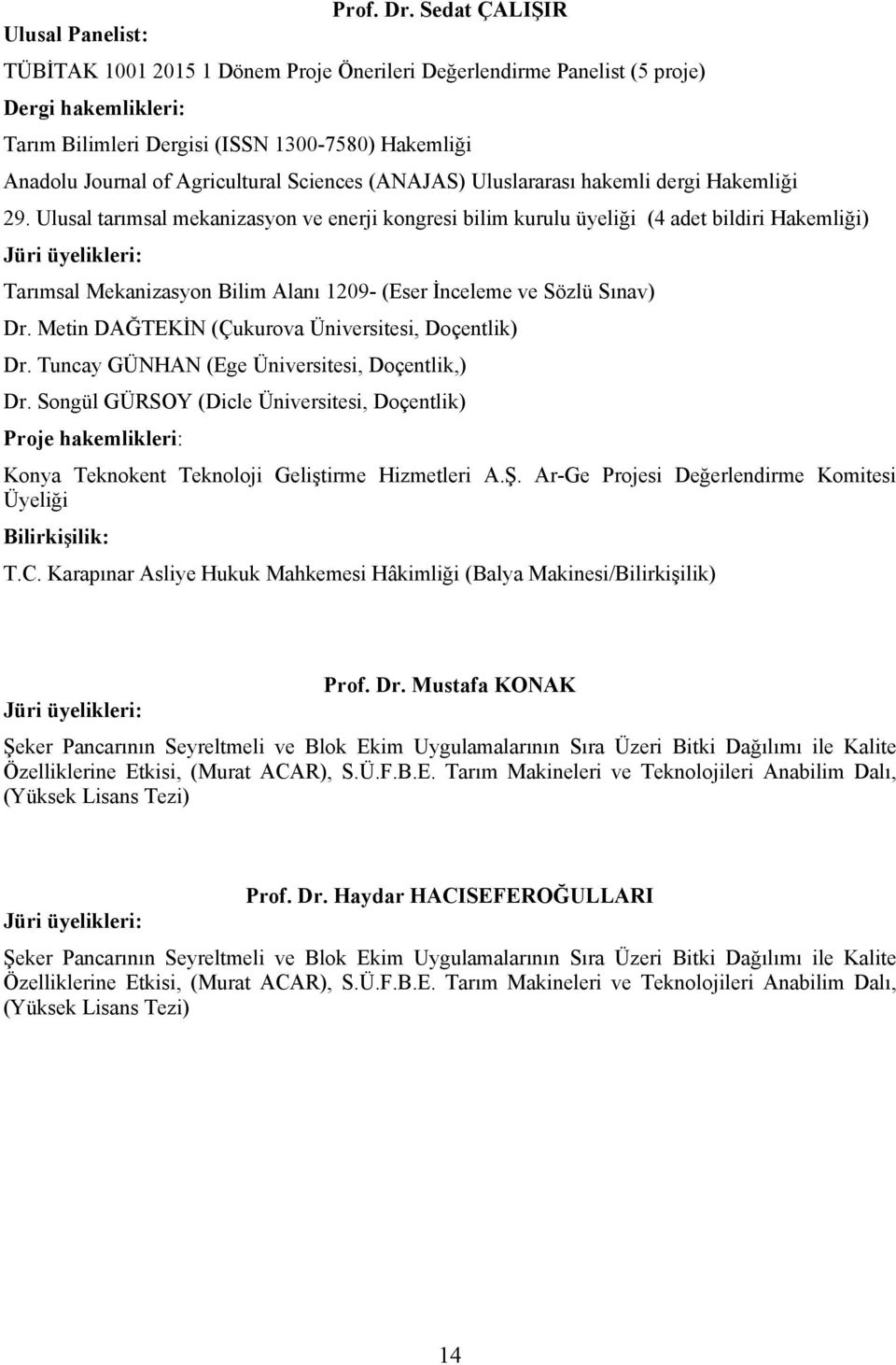 Agricultural Sciences (ANAJAS) Uluslararası hakemli dergi Hakemliği 29.