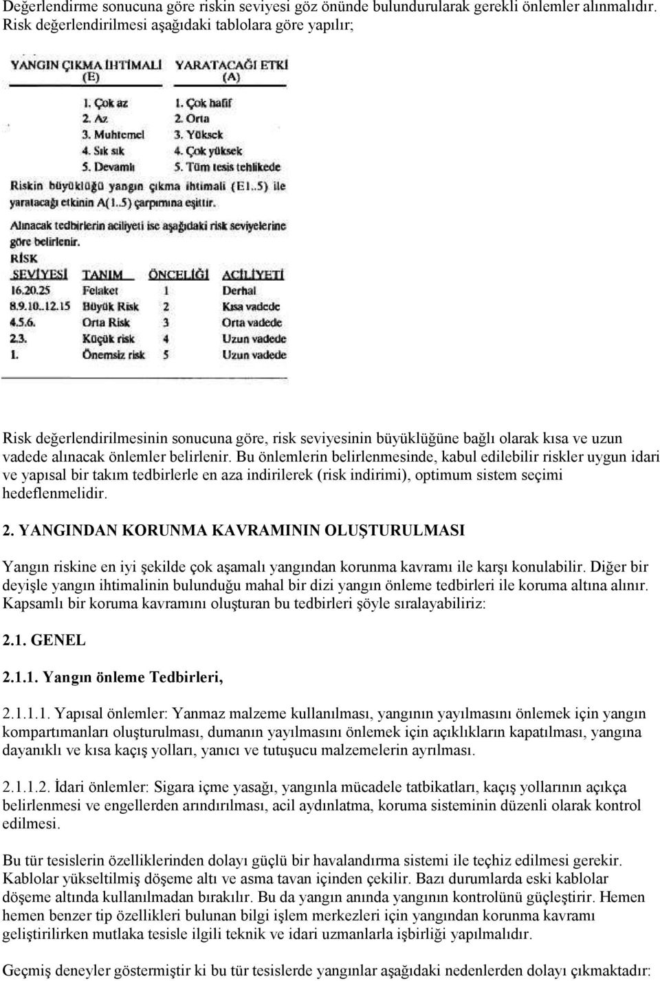 Bu önlemlerin belirlenmesinde, kabul edilebilir riskler uygun idari ve yapısal bir takım tedbirlerle en aza indirilerek (risk indirimi), optimum sistem seçimi hedeflenmelidir. 2.