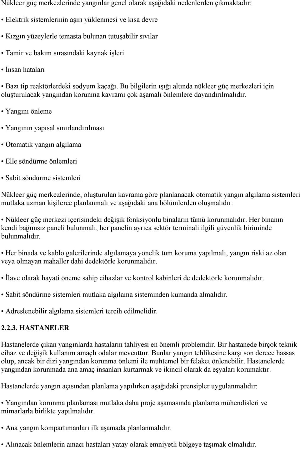 Bu bilgilerin ışığı altında nükleer güç merkezleri için oluşturulacak yangından korunma kavramı çok aşamalı önlemlere dayandırılmalıdır.