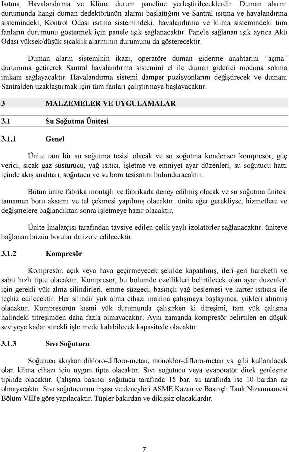 durumunu göstermek için panele ışık sağlanacaktır. Panele sağlanan ışık ayrıca Akü Odası yüksek/düşük sıcaklık alarmının durumunu da gösterecektir.