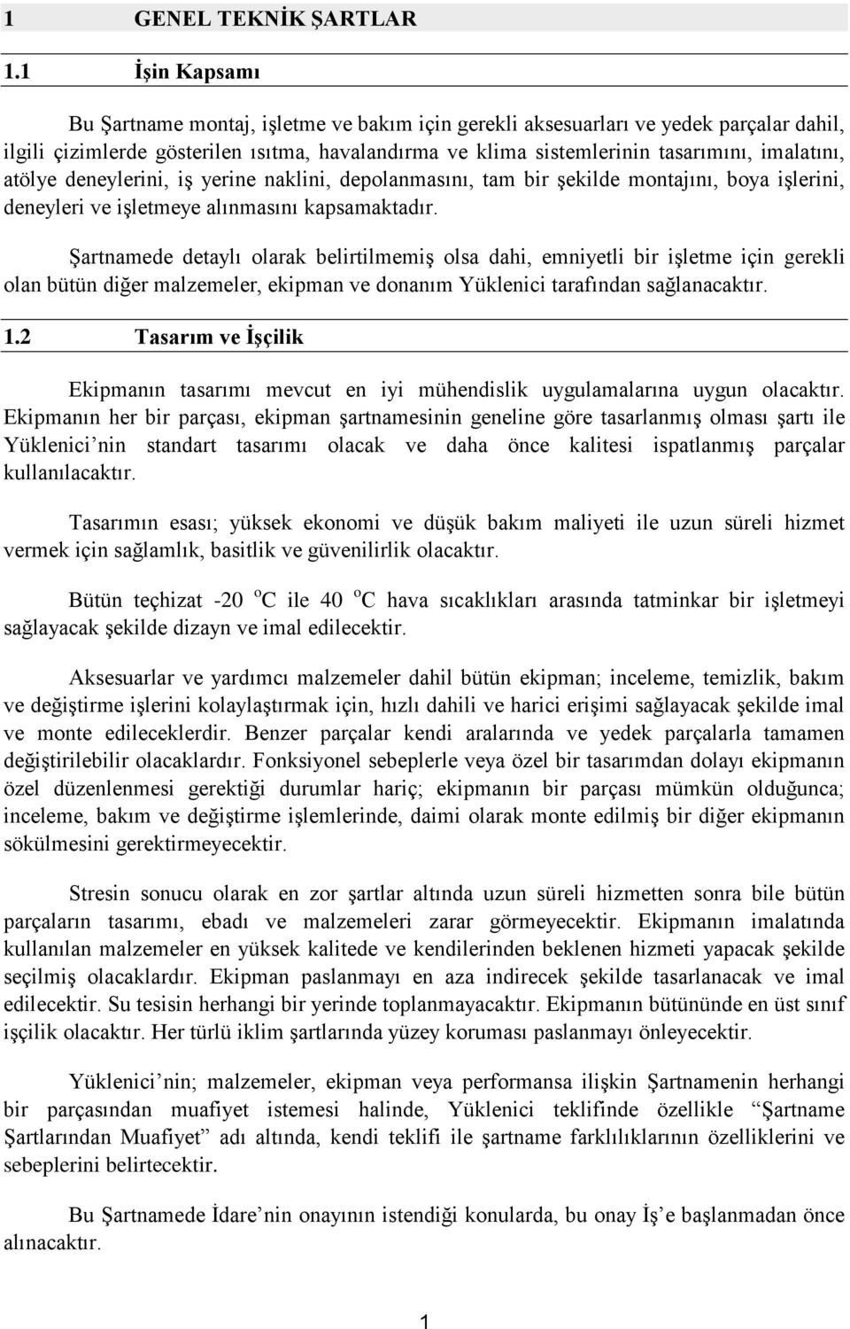 atölye deneylerini, iş yerine naklini, depolanmasını, tam bir şekilde montajını, boya işlerini, deneyleri ve işletmeye alınmasını kapsamaktadır.