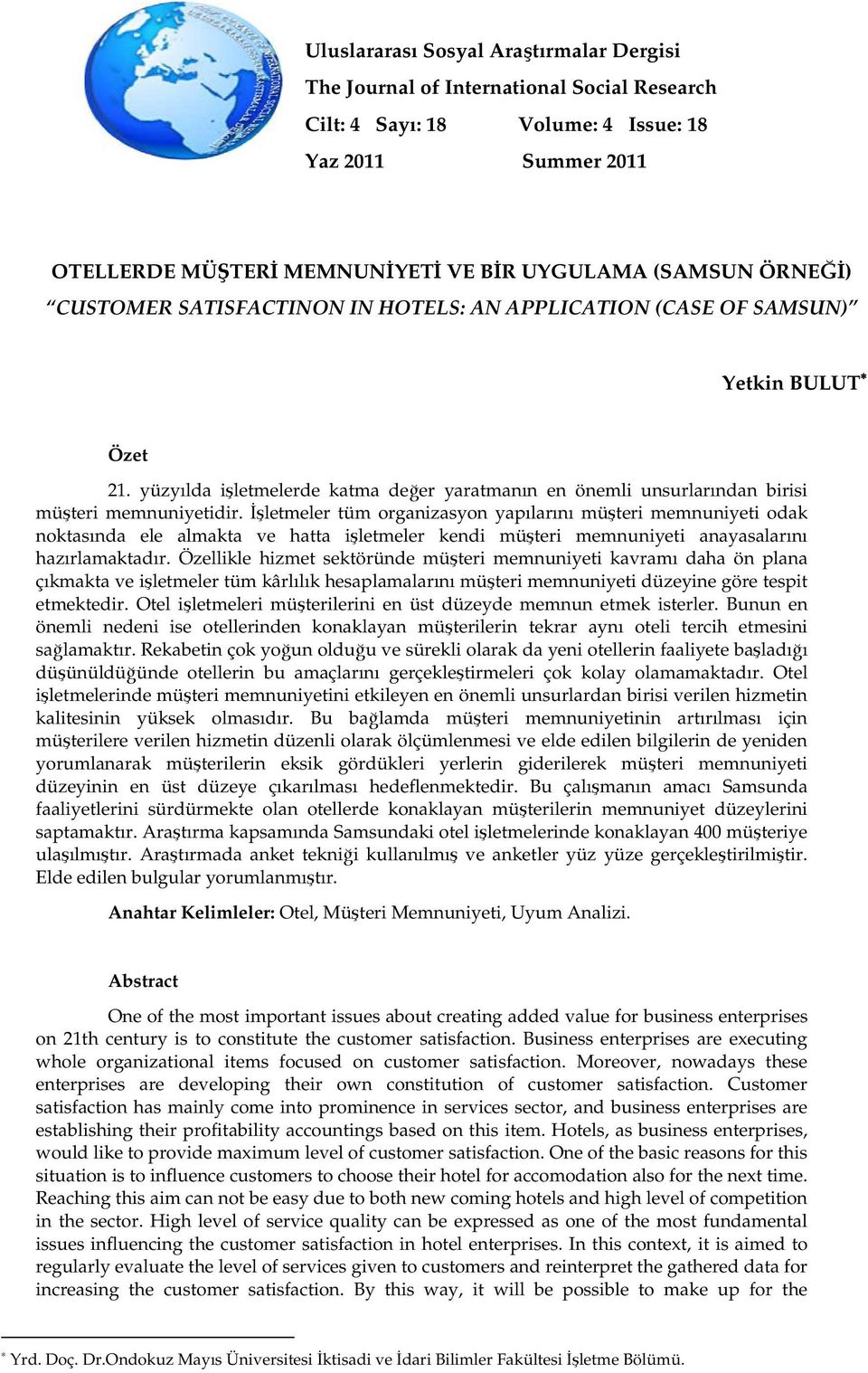 İşletmeler tüm organizasyon yapılarını müşteri memnuniyeti odak noktasında ele almakta ve hatta işletmeler kendi müşteri memnuniyeti anayasalarını hazırlamaktadır.