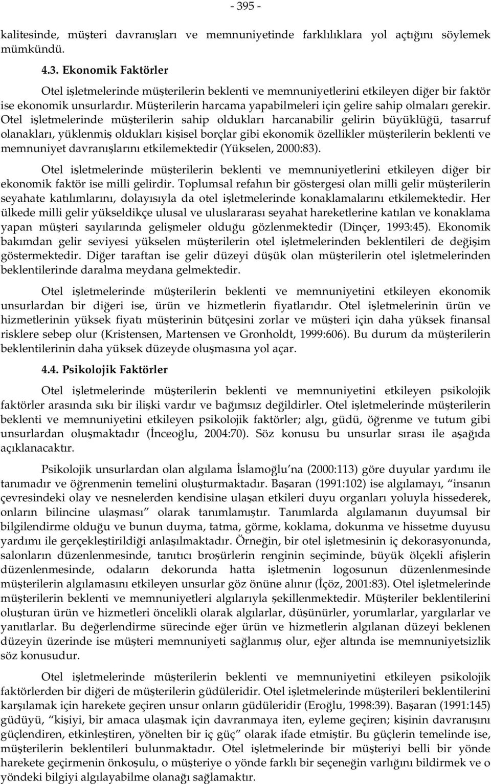 Otel işletmelerinde müşterilerin sahip oldukları harcanabilir gelirin büyüklüğü, tasarruf olanakları, yüklenmiş oldukları kişisel borçlar gibi ekonomik özellikler müşterilerin beklenti ve memnuniyet