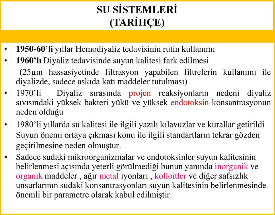 neden olduğu 1980 li yıllarda su kalitesi ile ilgili yazılı kılavuzlar ve kurallar getirildi Suyun önemi ortaya çıkması konu ile ilgili standartların tekrar gözden geçirilmesine neden olmuştur.