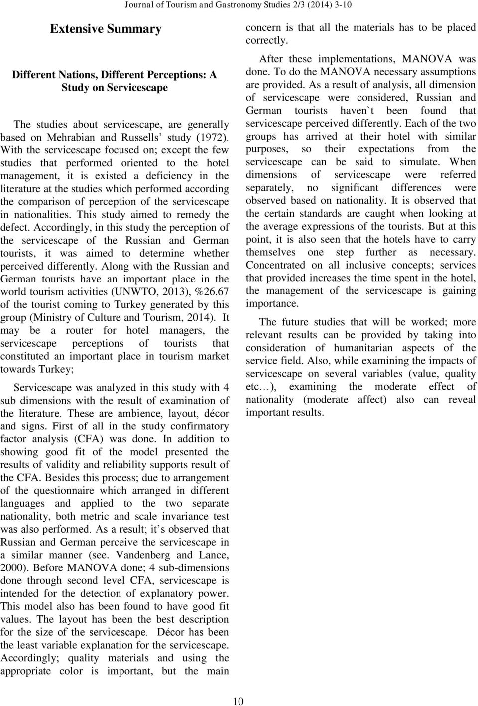 comparison of perception of the servicescape in nationalities. This study aimed to remedy the defect.