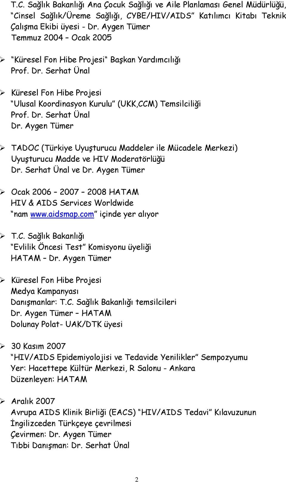 Serhat Ünal ve Ocak 2006 2007 2008 HATAM HIV & AIDS Services Worldwide nam www.aidsmap.com içinde yer alıyor T.C.