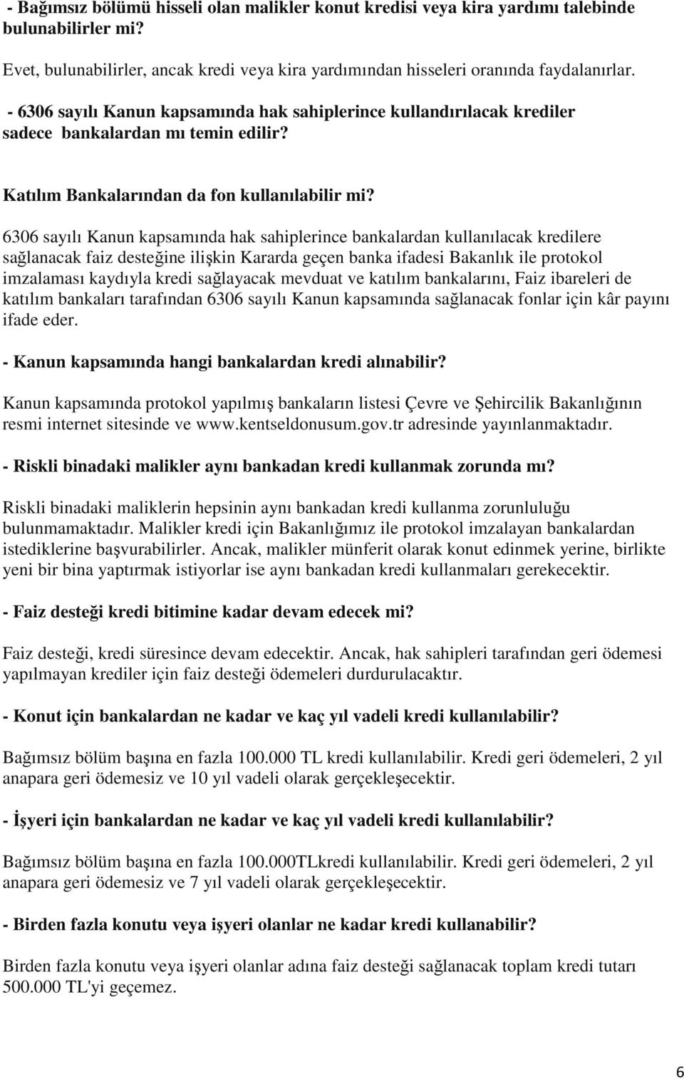 6306 sayılı Kanun kapsamında hak sahiplerince bankalardan kullanılacak kredilere sağlanacak faiz desteğine ilişkin Kararda geçen banka ifadesi Bakanlık ile protokol imzalaması kaydıyla kredi