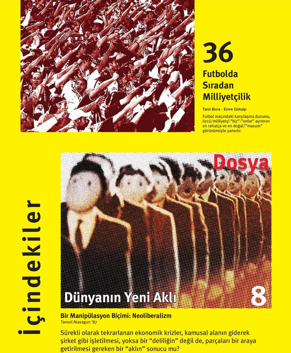 Dosya İçindekiler Dünyanın Yeni Aklı Bir Manipülasyon Biçimi: Neoliberalizm Tansel Atasagun 87 Sürekli olarak