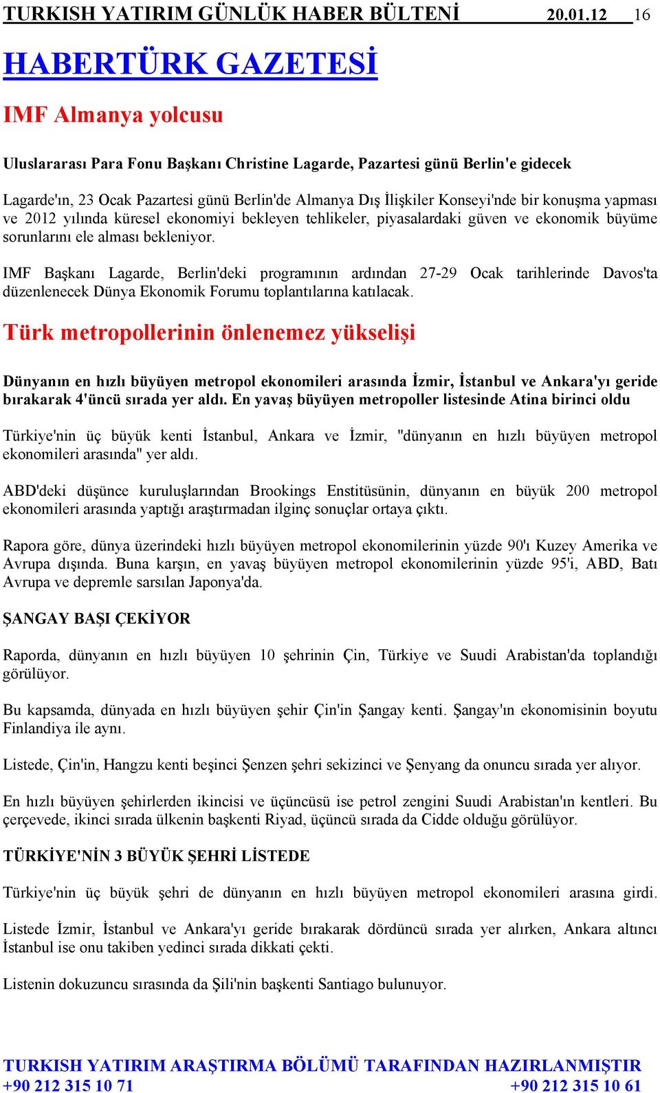 Konseyi'nde bir konuşma yapması ve 2012 yılında küresel ekonomiyi bekleyen tehlikeler, piyasalardaki güven ve ekonomik büyüme sorunlarını ele alması bekleniyor.