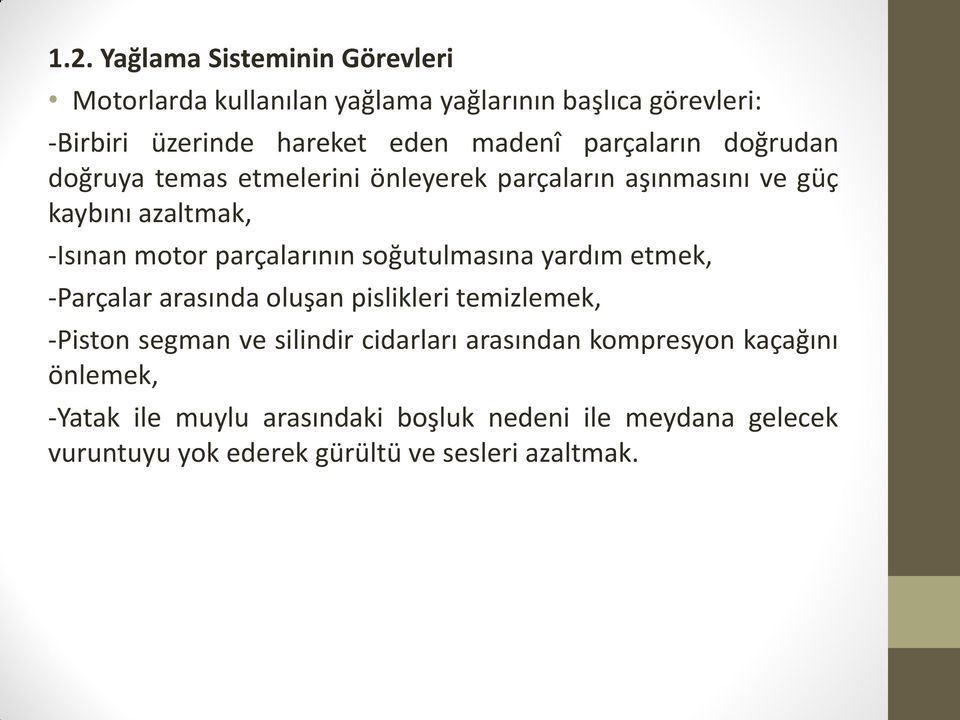 soğutulmasına yardım etmek, -Parçalar arasında oluşan pislikleri temizlemek, -Piston segman ve silindir cidarları arasından