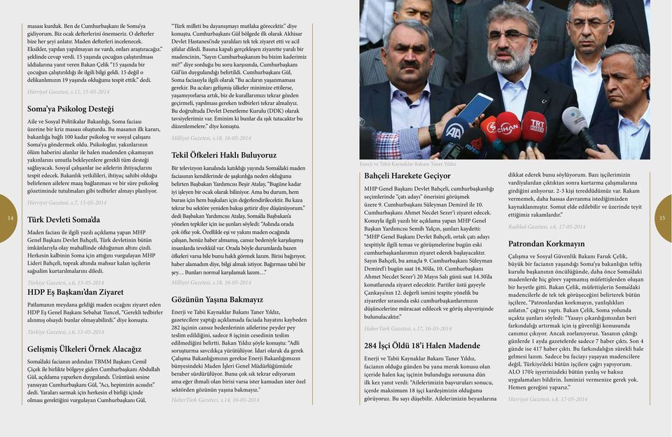 15 yaşında çocuğun çalıştırılması iddialarına yanıt veren Bakan Çelik 15 yaşında bir çocuğun çalıştırıldığı ile ilgili bilgi geldi. 15 değil o delikanlımızın 19 yaşında olduğunu tespit ettik. dedi.