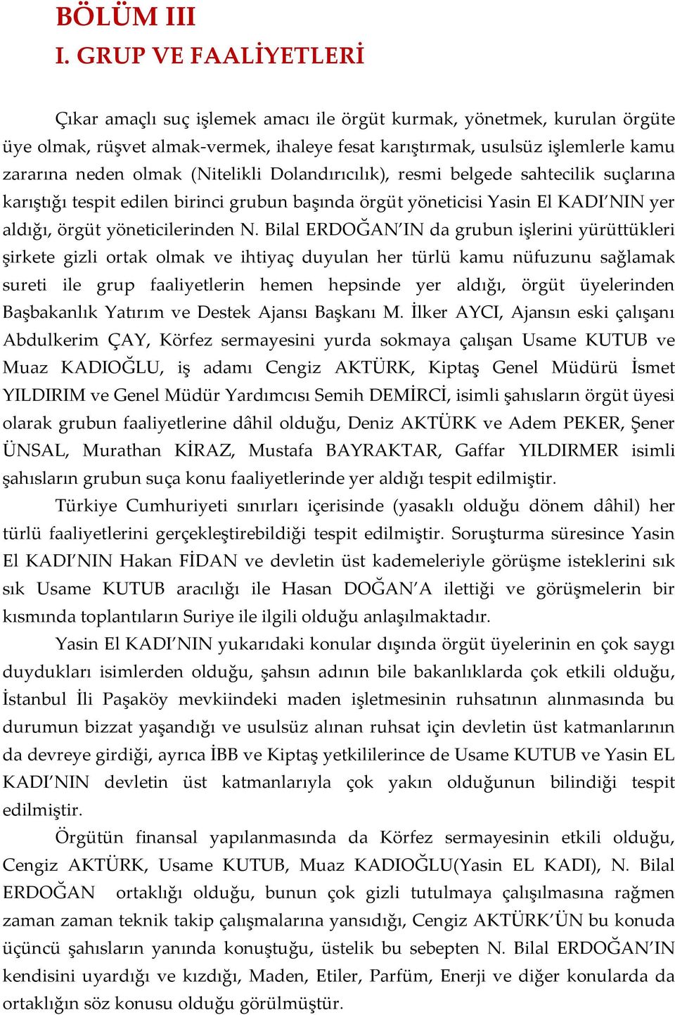 (Nitelikli Dolandırıcılık), resmi belgede sahtecilik suçlarına karıştığı tespit edilen birinci grubun başında örgüt yöneticisi Yasin El KADI NIN yer aldığı, örgüt yöneticilerinden N.