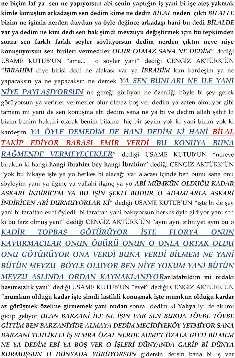 konuşuyorsun sen birileri vermediler OLUR OLMAZ SANA NE DEDİM dediği USAME KUTUB UN ama.