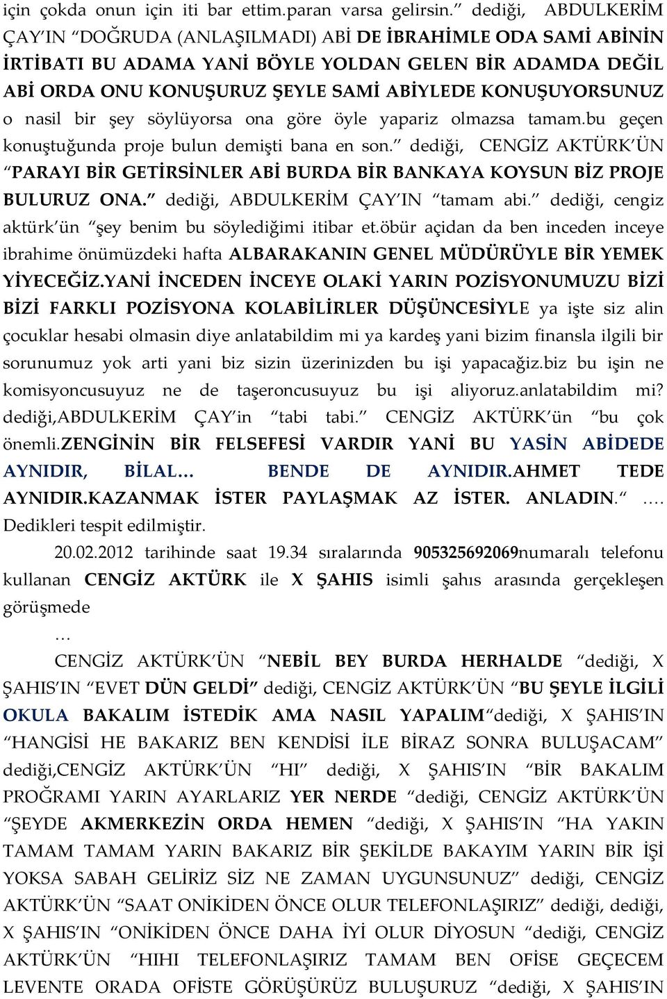 nasil bir şey söylüyorsa ona göre öyle yapariz olmazsa tamam.bu geçen konuştuğunda proje bulun demişti bana en son.