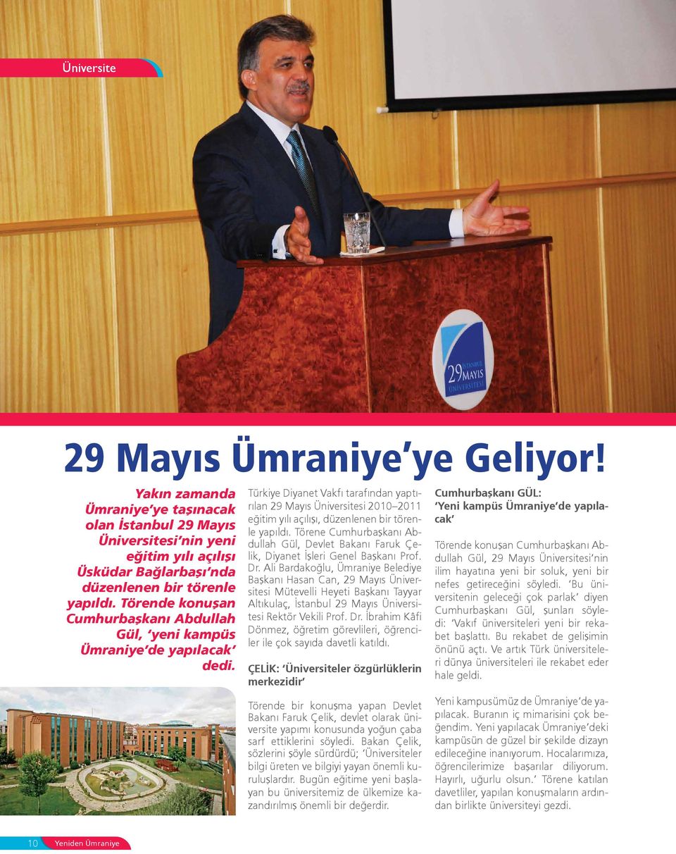 Türkiye Diyanet Vakfı tarafından yaptırılan 29 Mayıs Üniversitesi 2010 2011 eğitim yılı açılışı, düzenlenen bir törenle yapıldı.