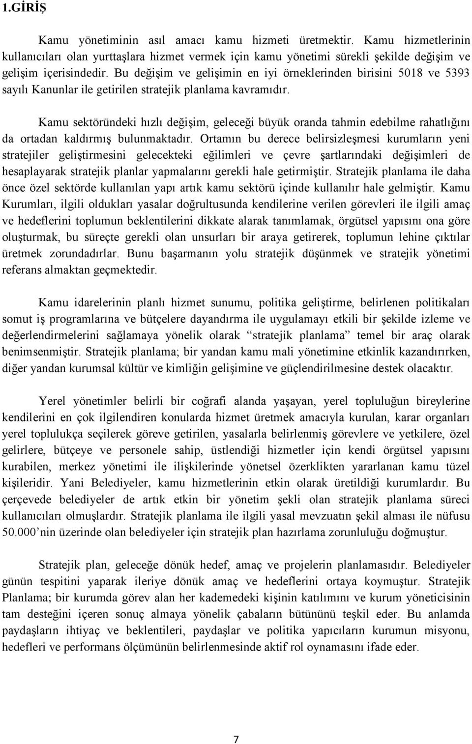 Kamu sektöründeki hızlı değişim, geleceği büyük oranda tahmin edebilme rahatlığını da ortadan kaldırmış bulunmaktadır.