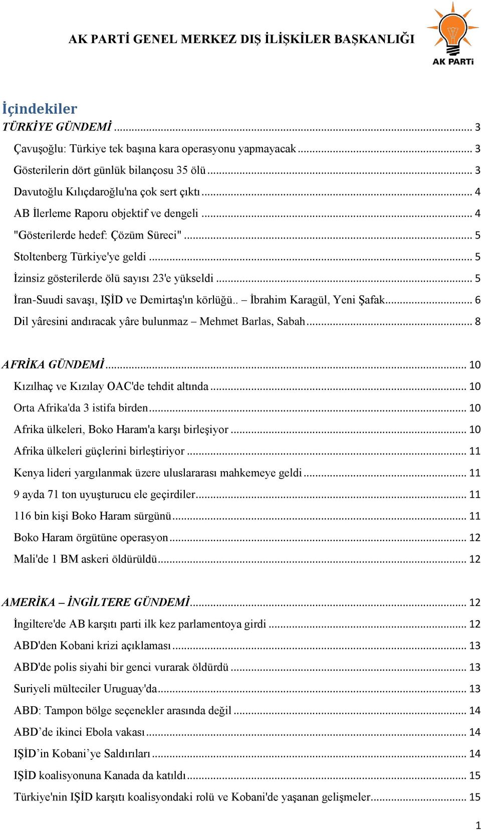 .. 5 İran-Suudi savaşı, IŞİD ve Demirtaş'ın körlüğü.. İbrahim Karagül, Yeni Şafak... 6 Dil yâresini andıracak yâre bulunmaz Mehmet Barlas, Sabah... 8 AFRİKA GÜNDEMİ.