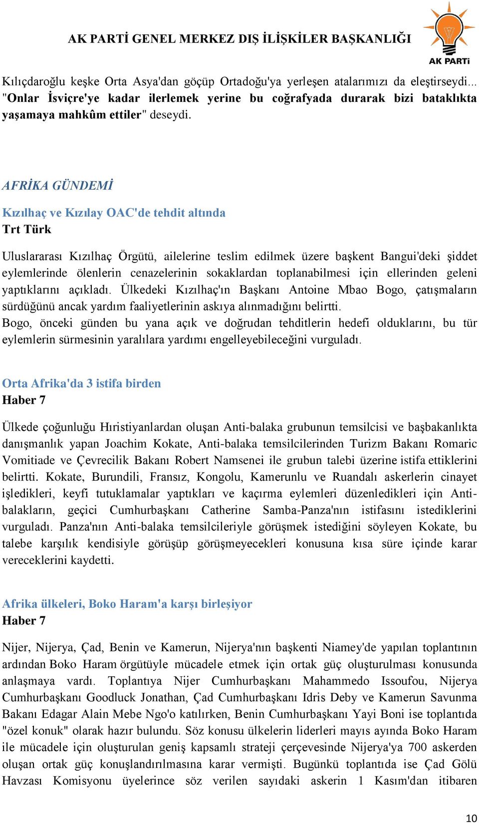 AFRİKA GÜNDEMİ Kızılhaç ve Kızılay OAC'de tehdit altında Trt Türk Uluslararası Kızılhaç Örgütü, ailelerine teslim edilmek üzere başkent Bangui'deki şiddet eylemlerinde ölenlerin cenazelerinin