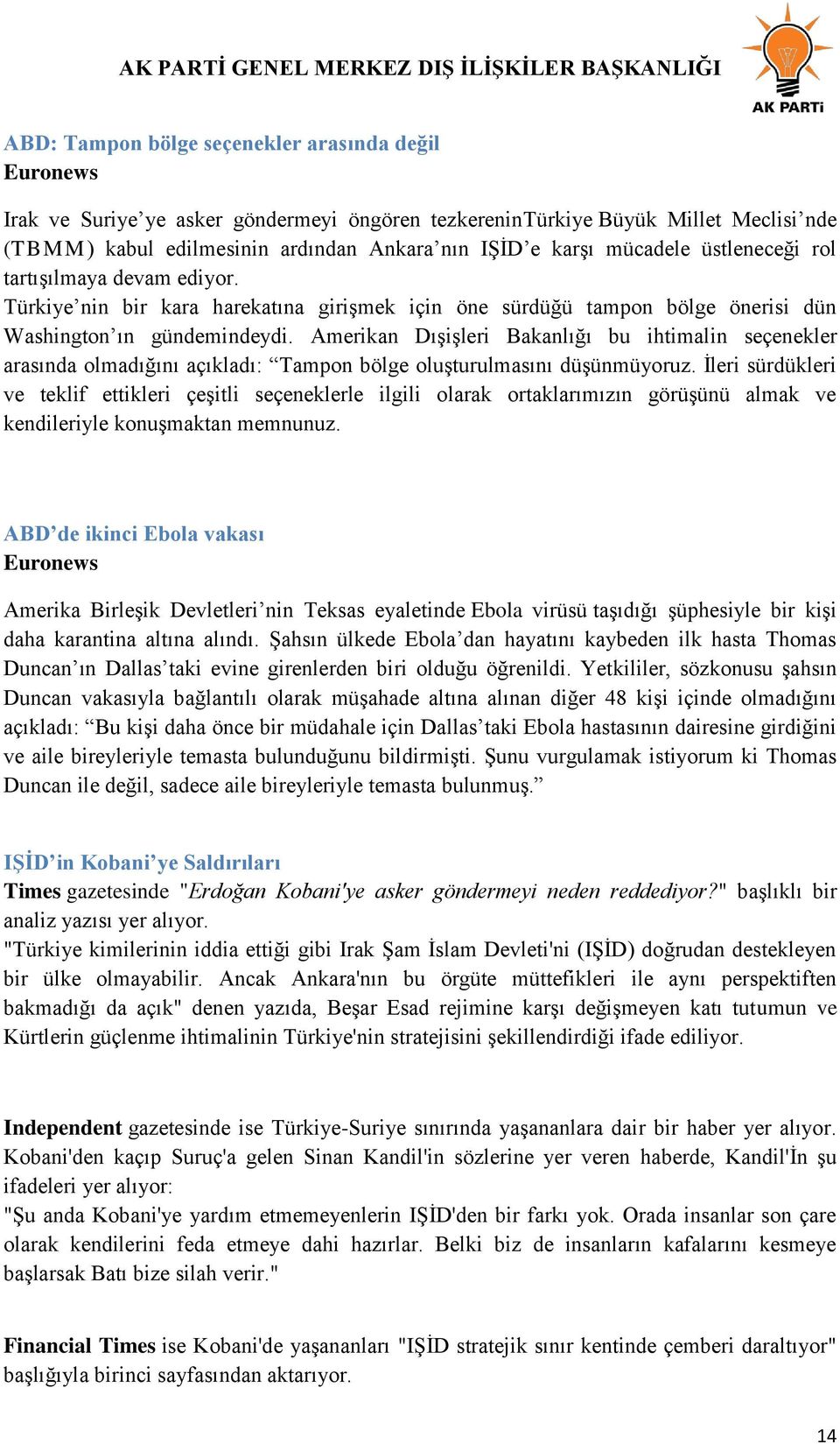 Amerikan Dışişleri Bakanlığı bu ihtimalin seçenekler arasında olmadığını açıkladı: Tampon bölge oluşturulmasını düşünmüyoruz.