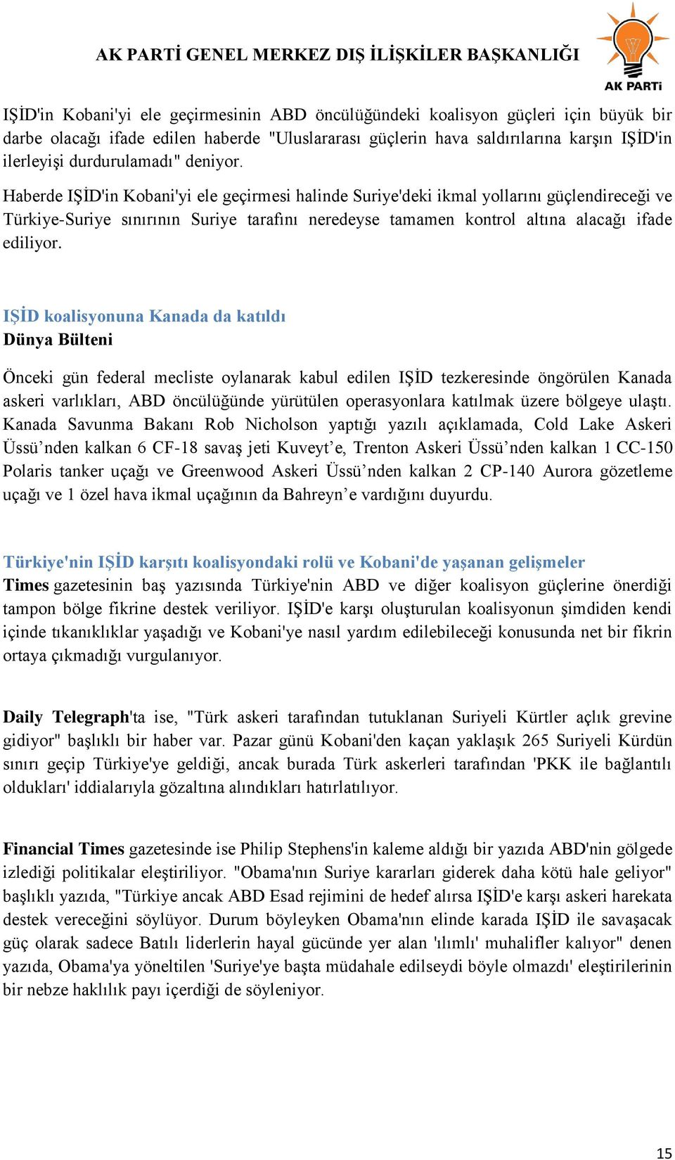 Haberde IŞİD'in Kobani'yi ele geçirmesi halinde Suriye'deki ikmal yollarını güçlendireceği ve Türkiye-Suriye sınırının Suriye tarafını neredeyse tamamen kontrol altına alacağı ifade ediliyor.