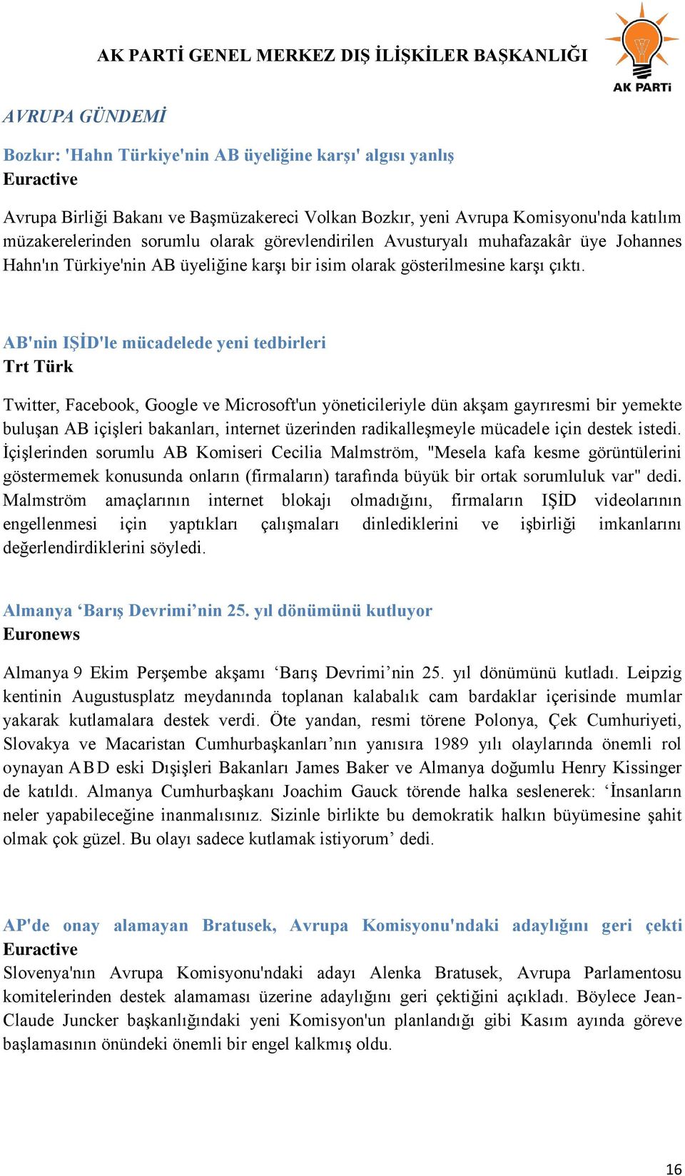 AB'nin IġĠD'le mücadelede yeni tedbirleri Trt Türk Twitter, Facebook, Google ve Microsoft'un yöneticileriyle dün akşam gayrıresmi bir yemekte buluşan AB içişleri bakanları, internet üzerinden