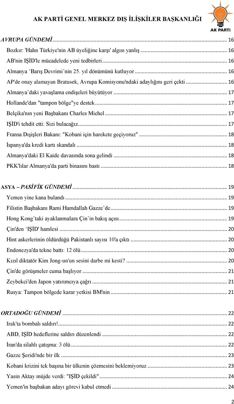 .. 17 Belçika'nın yeni Başbakanı Charles Michel... 17 IŞİD'i tehdit etti: Sizi bulacağız... 17 Fransa Dışişleri Bakanı: "Kobani için harekete geçiyoruz"... 18 İspanya'da kredi kartı skandalı.