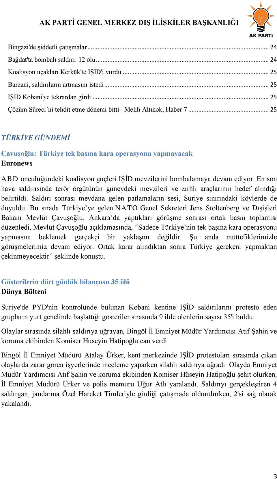 .. 25 TÜRKİYE GÜNDEMİ ÇavuĢoğlu: Türkiye tek baģına kara operasyonu yapmayacak Euronews ABD öncülüğündeki koalisyon güçleri IŞİD mevzilerini bombalamaya devam ediyor.