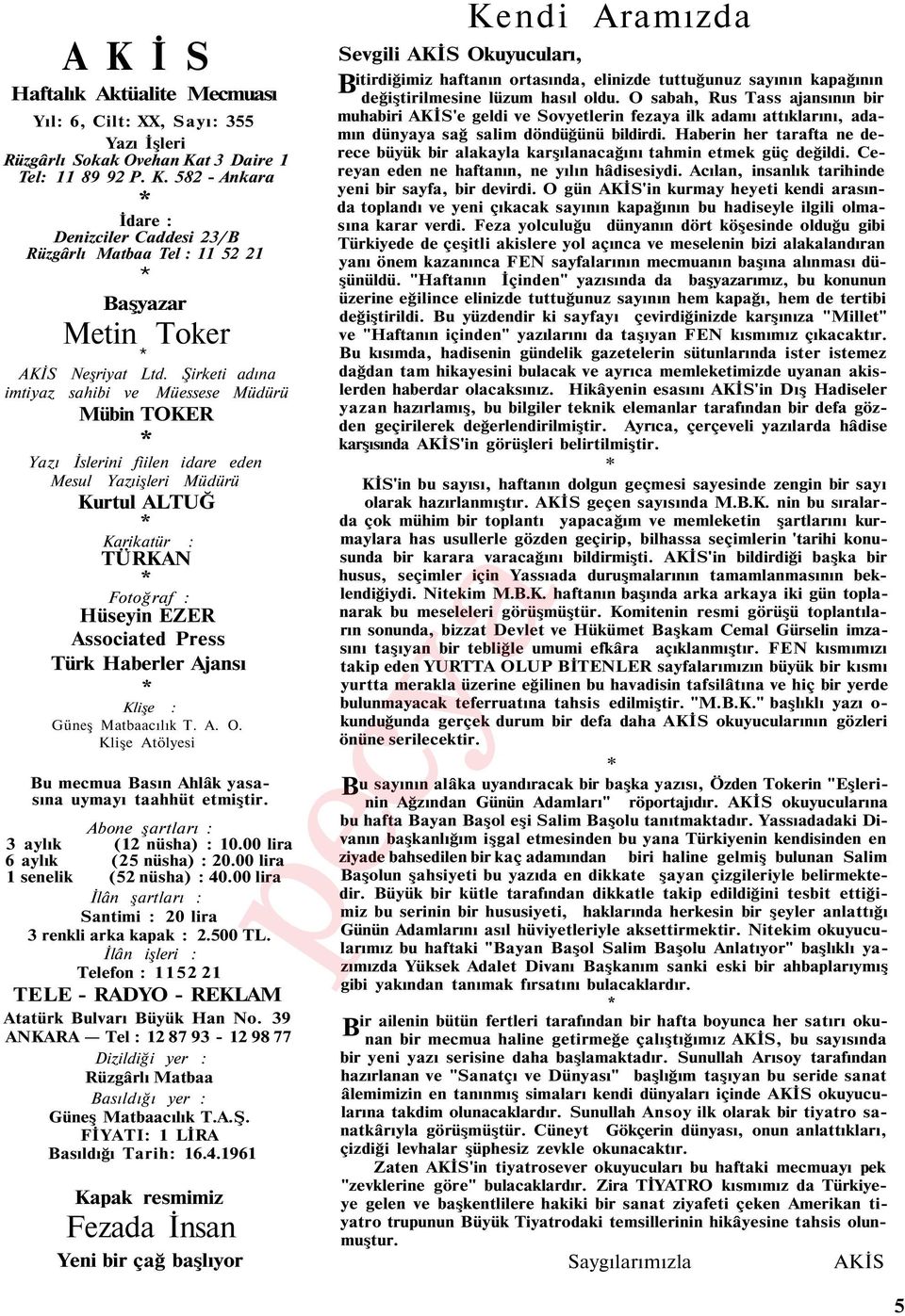 Haberler Ajansı * Klişe : Güneş Matbaacılık T. A. O. Klişe Atölyesi Bu mecmua Basın Ahlâk yasasına uymayı taahhüt etmiştir. Abone şartları : 3 aylık (12 nüsha) : 10.00 lira 6 aylık (25 nüsha) : 20.