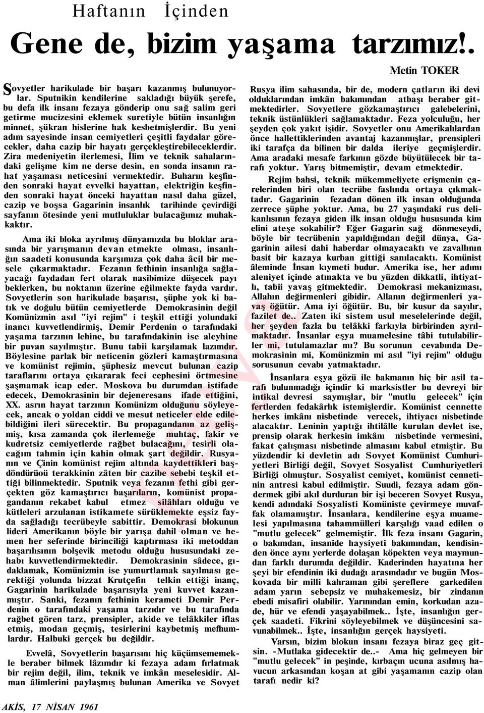 Bu yeni adım sayesinde insan cemiyetleri çeşitli faydalar görecekler, daha cazip bir hayatı gerçekleştirebileceklerdir.