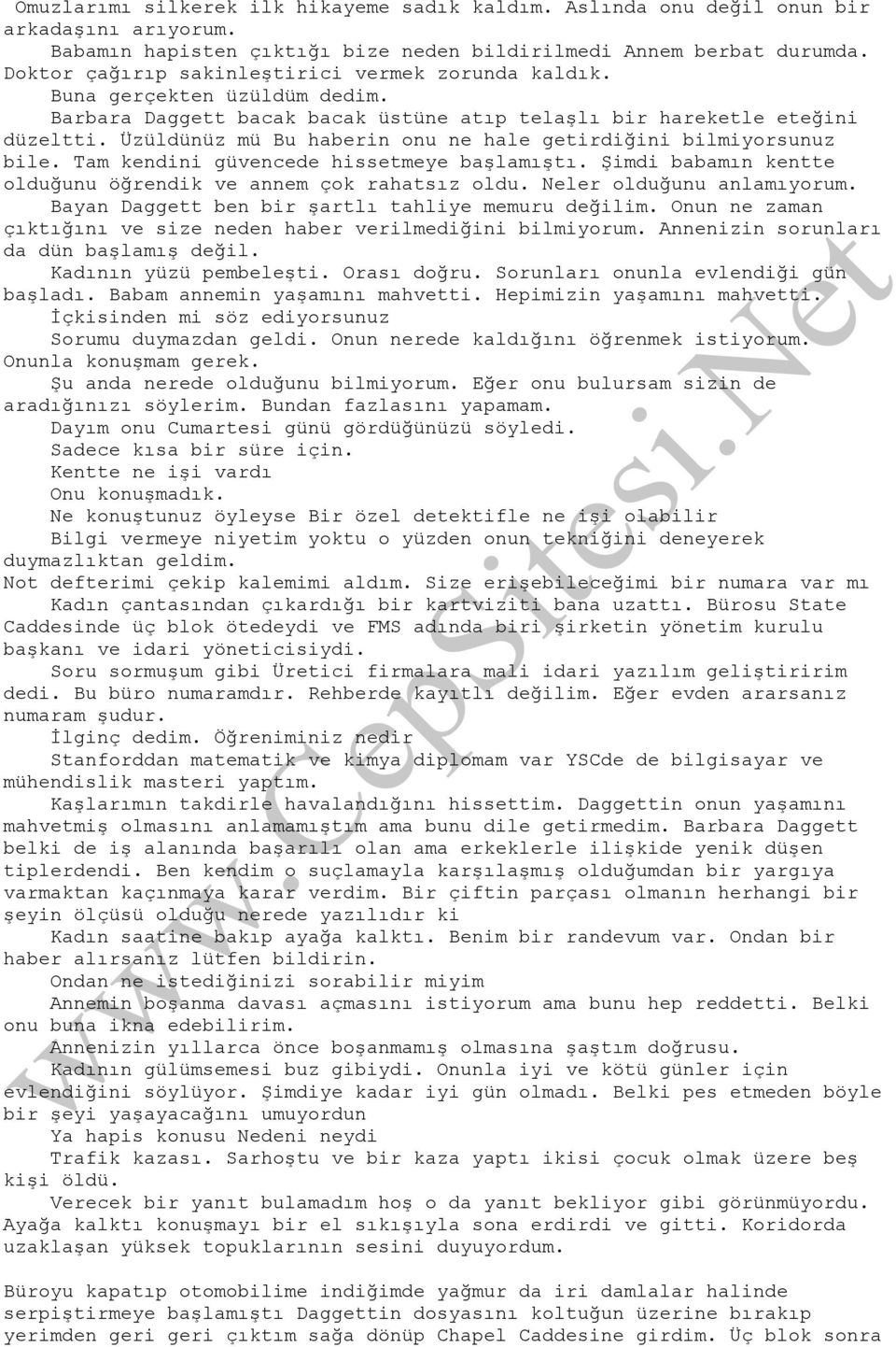 Üzüldünüz mü Bu haberin onu ne hale getirdiğini bilmiyorsunuz bile. Tam kendini güvencede hissetmeye başlamıştı. Şimdi babamın kentte olduğunu öğrendik ve annem çok rahatsız oldu.