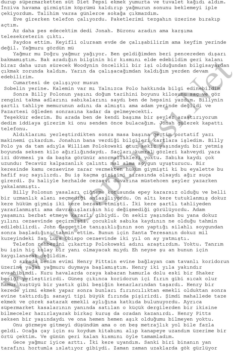 Keyifli olursam evde de çalışabilirim ama keyfim yerinde değil. Yağmuru gördün mü Yağmur mu Doğru yağmur yağıyor. Ben geldiğimden beri pencereden dışarı bakmamıştım.