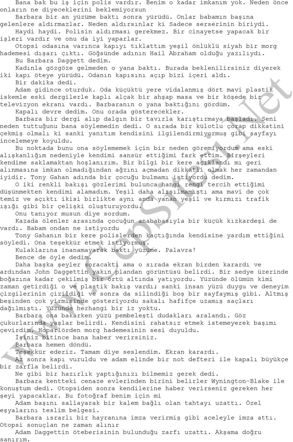 Otopsi odasına varınca kapıyı tıklattım yeşil önlüklü siyah bir morg hademesi dışarı çıktı. Göğsünde adının Hail Abraham olduğu yazılıydı. Bu Barbara Daggett dedim.