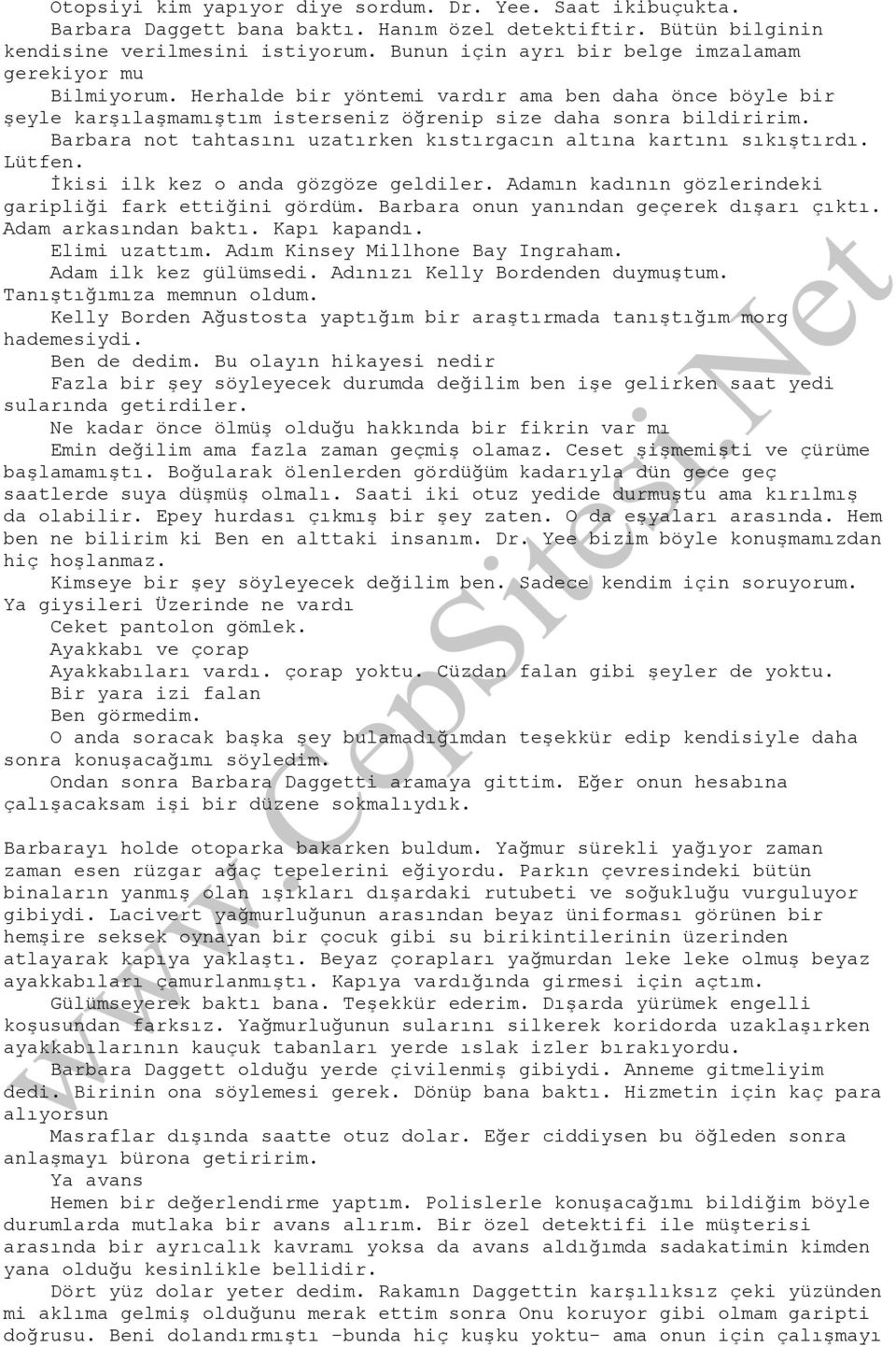 Barbara not tahtasını uzatırken kıstırgacın altına kartını sıkıştırdı. Lütfen. İkisi ilk kez o anda gözgöze geldiler. Adamın kadının gözlerindeki garipliği fark ettiğini gördüm.