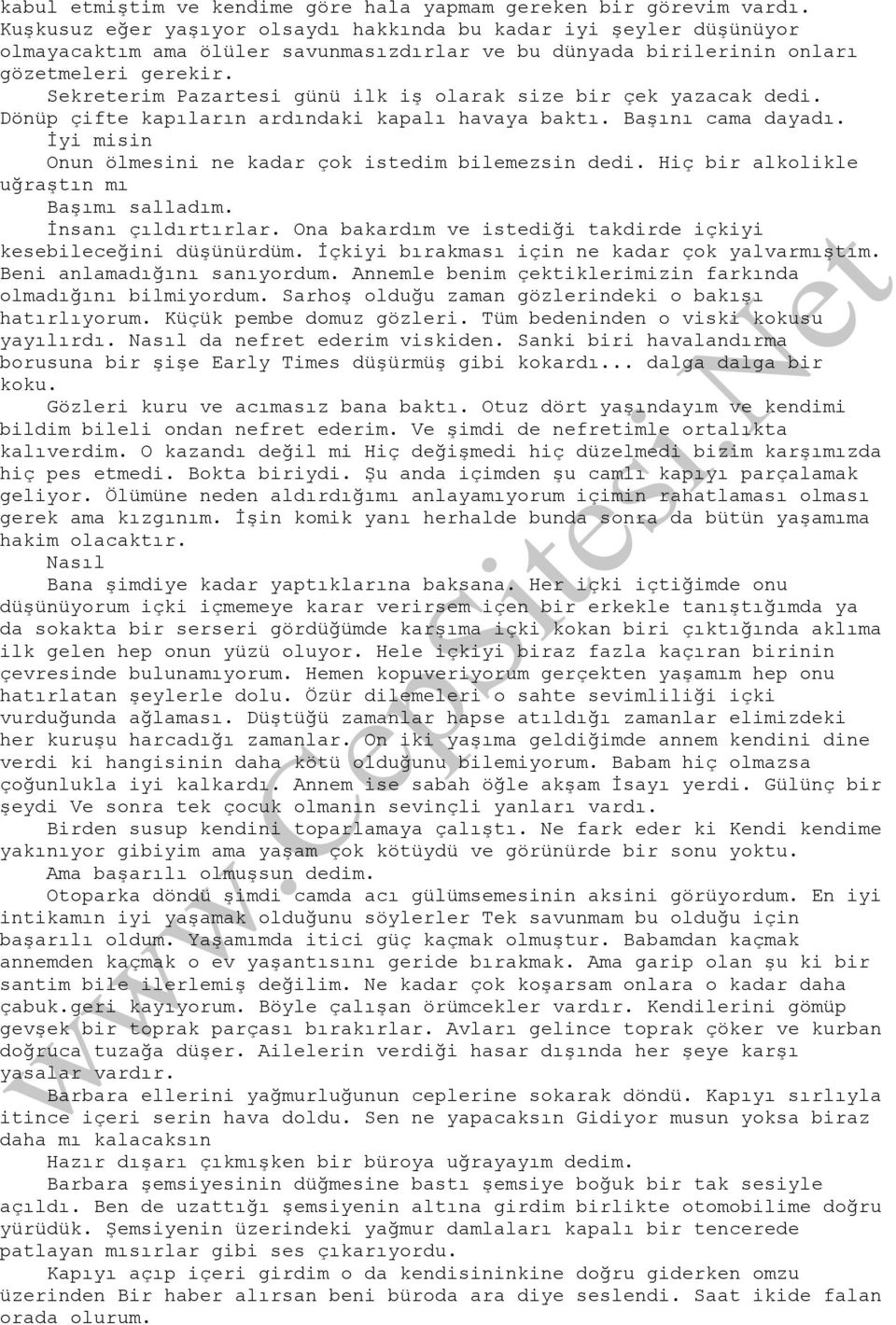 Sekreterim Pazartesi günü ilk iş olarak size bir çek yazacak dedi. Dönüp çifte kapıların ardındaki kapalı havaya baktı. Başını cama dayadı.