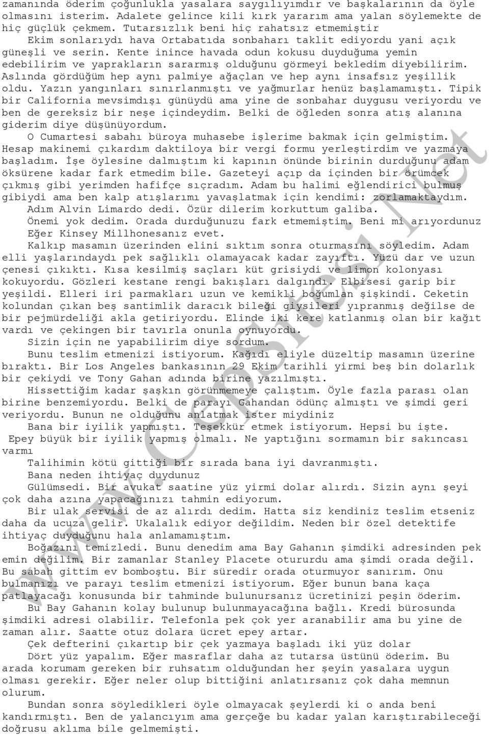 Kente inince havada odun kokusu duyduğuma yemin edebilirim ve yaprakların sararmış olduğunu görmeyi bekledim diyebilirim. Aslında gördüğüm hep aynı palmiye ağaçlan ve hep aynı insafsız yeşillik oldu.