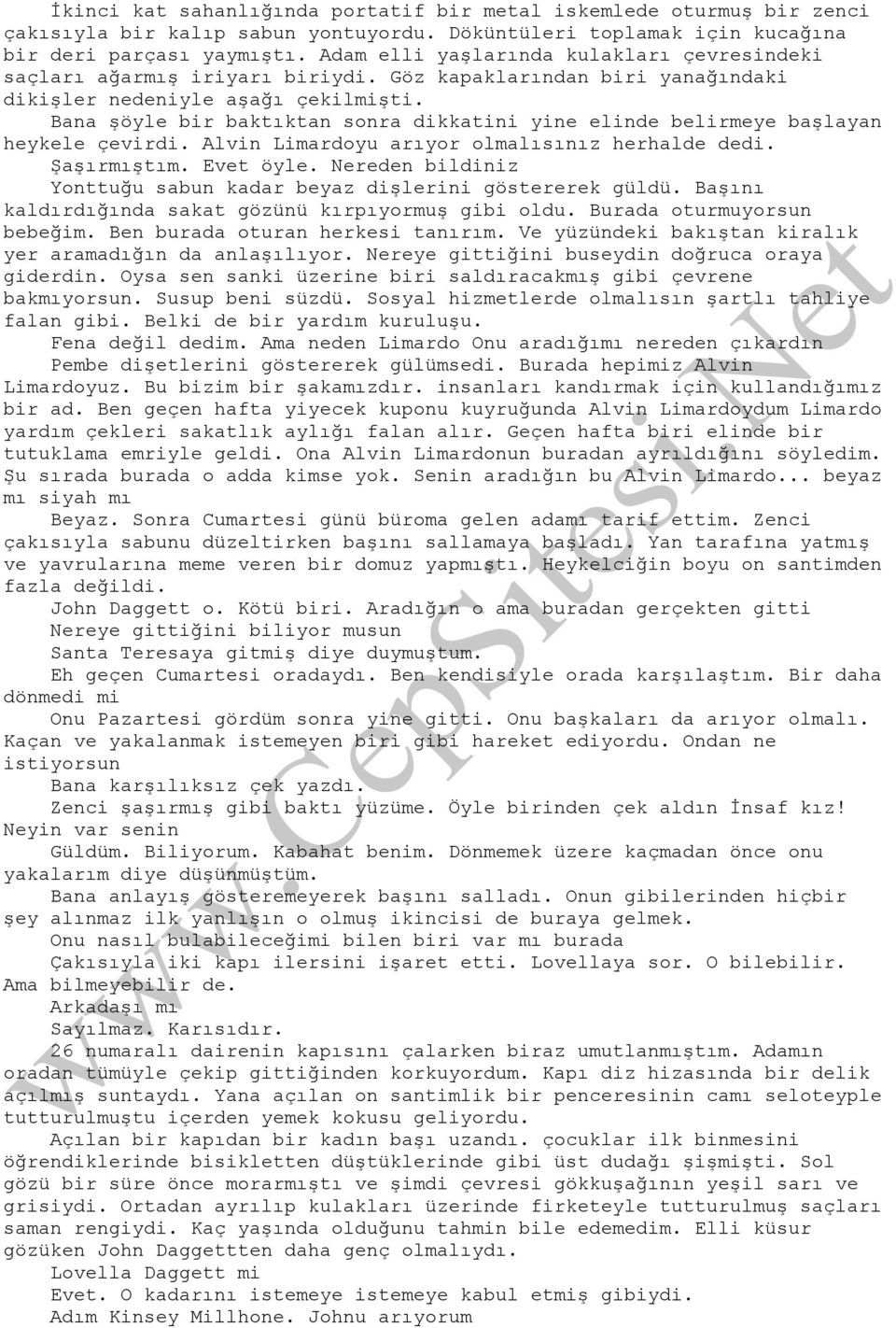 Bana şöyle bir baktıktan sonra dikkatini yine elinde belirmeye başlayan heykele çevirdi. Alvin Limardoyu arıyor olmalısınız herhalde dedi. Şaşırmıştım. Evet öyle.