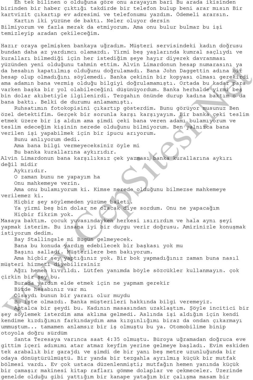 Hazır oraya gelmişken bankaya uğradım. Müşteri servisindeki kadın doğrusu bundan daha az yardımcı olamazdı.