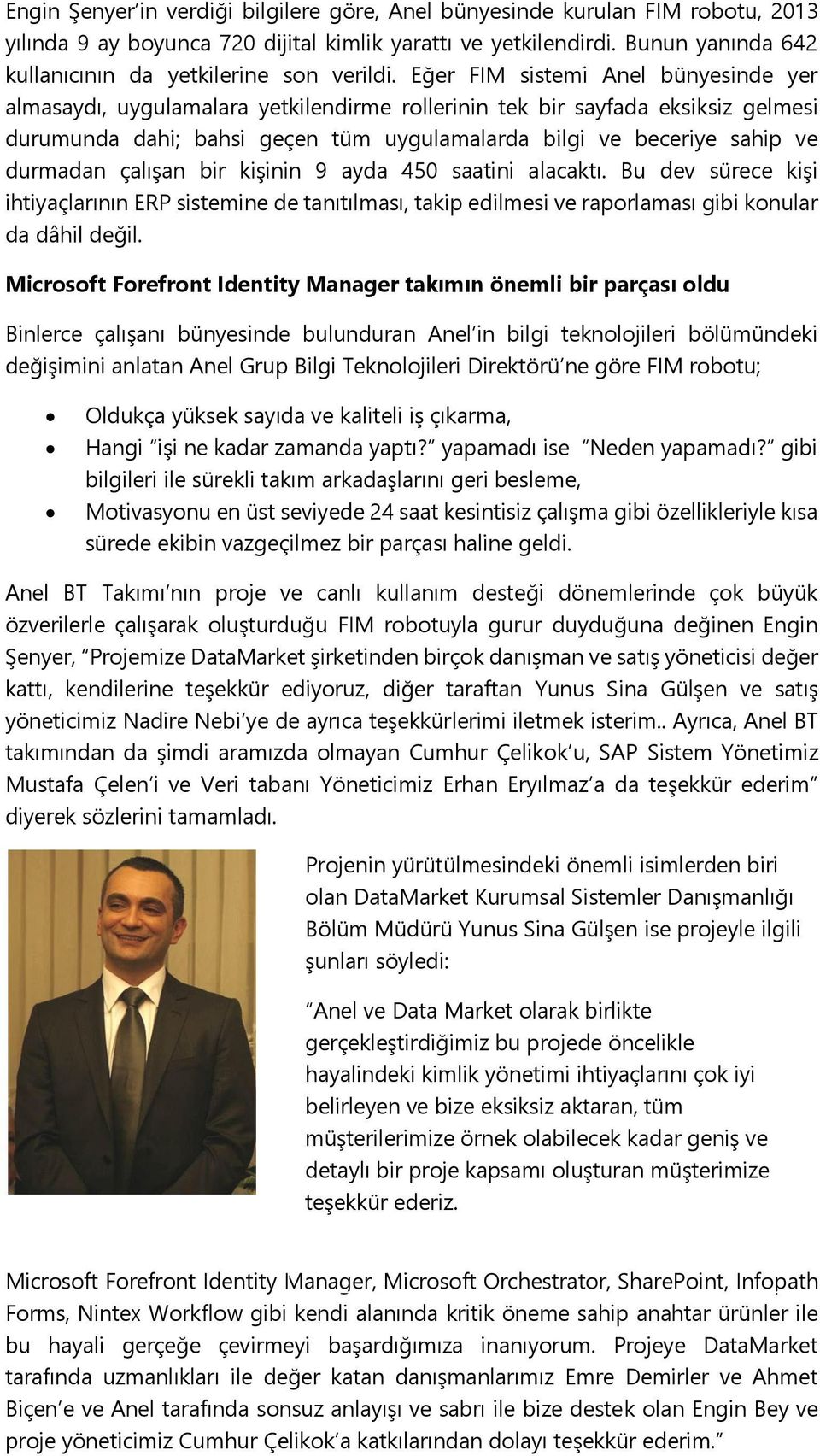 Eğer FIM sistemi Anel bünyesinde yer almasaydı, uygulamalara yetkilendirme rollerinin tek bir sayfada eksiksiz gelmesi durumunda dahi; bahsi geçen tüm uygulamalarda bilgi ve beceriye sahip ve