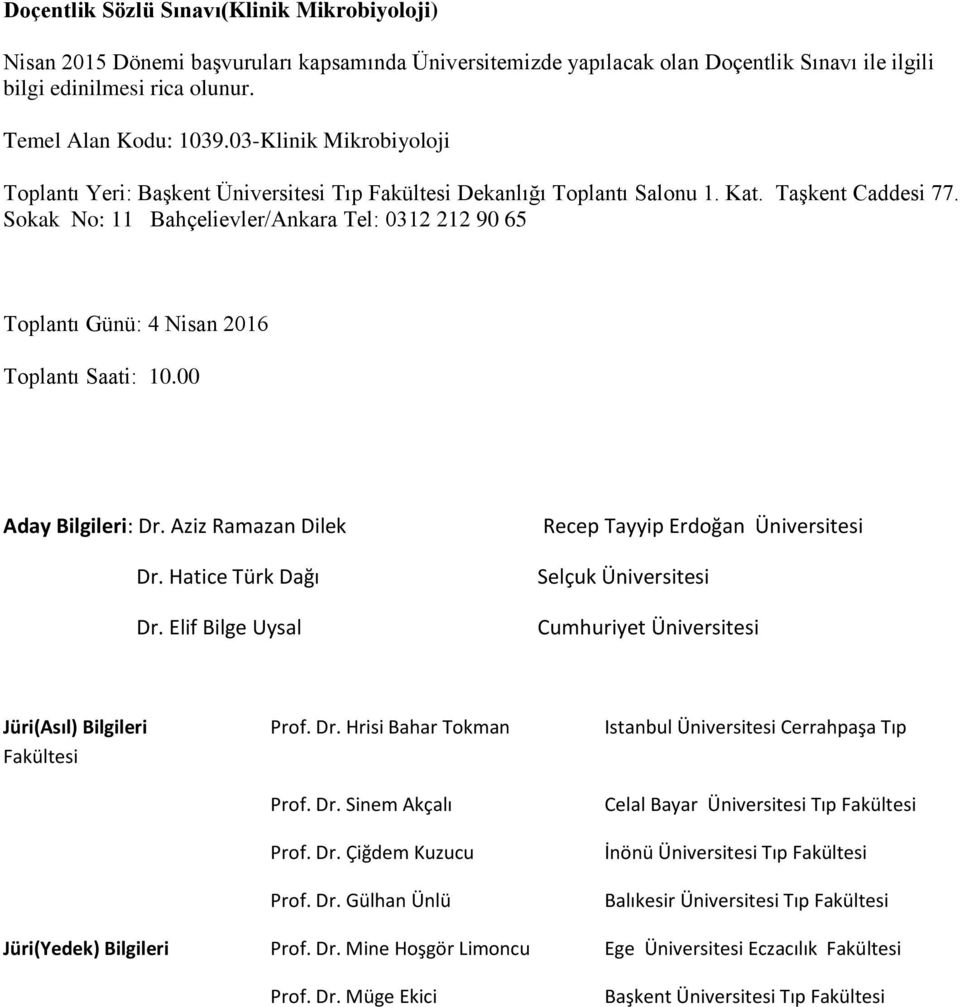 Elif Bilge Uysal Recep Tayyip Erdoğan Üniversitesi Selçuk Üniversitesi Cumhuriyet Üniversitesi Jüri(Asıl) Bilgileri Prof. Dr. Hrisi Bahar Tokman Istanbul Üniversitesi Cerrahpaşa Tıp Fakültesi Prof.