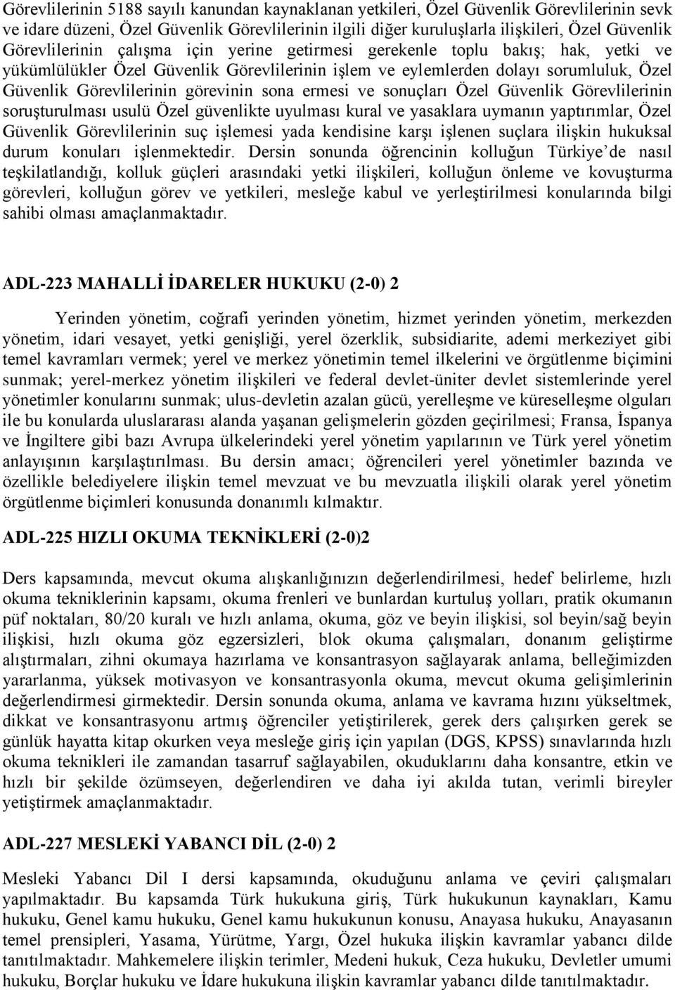 görevinin sona ermesi ve sonuçları Özel Güvenlik Görevlilerinin soruşturulması usulü Özel güvenlikte uyulması kural ve yasaklara uymanın yaptırımlar, Özel Güvenlik Görevlilerinin suç işlemesi yada