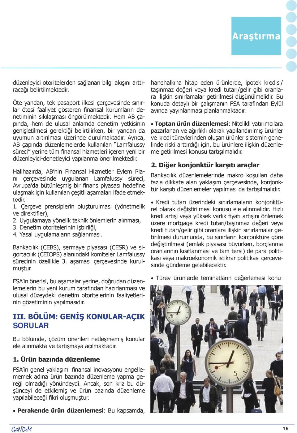 Hem AB çapında, hem de ulusal anlamda denetim yetkisinin genişletilmesi gerektiği belirtilirken, bir yandan da uyumun artırılması üzerinde durulmaktadır.