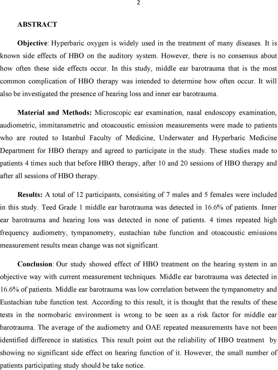 In this study, middle ear barotrauma that is the most common complication of HBO therapy was intended to determine how often occur.