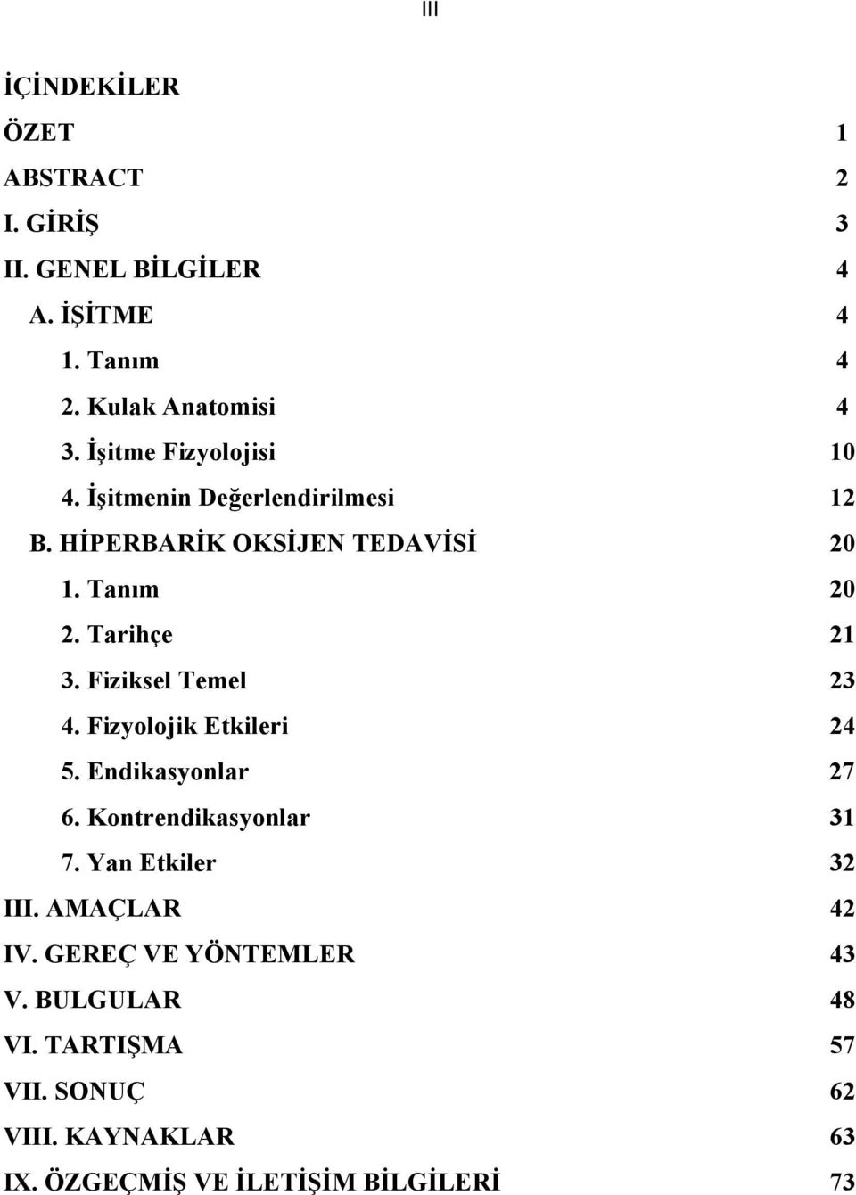 Fiziksel Temel 23 4. Fizyolojik Etkileri 24 5. Endikasyonlar 27 6. Kontrendikasyonlar 31 7. Yan Etkiler 32 III.